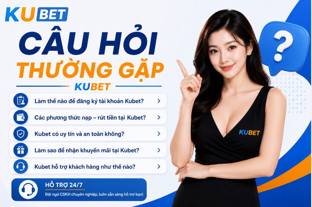 Câu Hỏi Thường Gặp Kubet