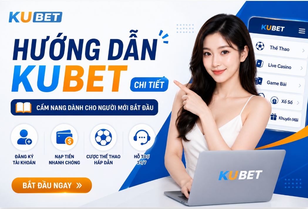 Hướng Dẫn Kubet Chi Tiết – Cẩm Nang Dành Cho Người Mới Bắt Đầu